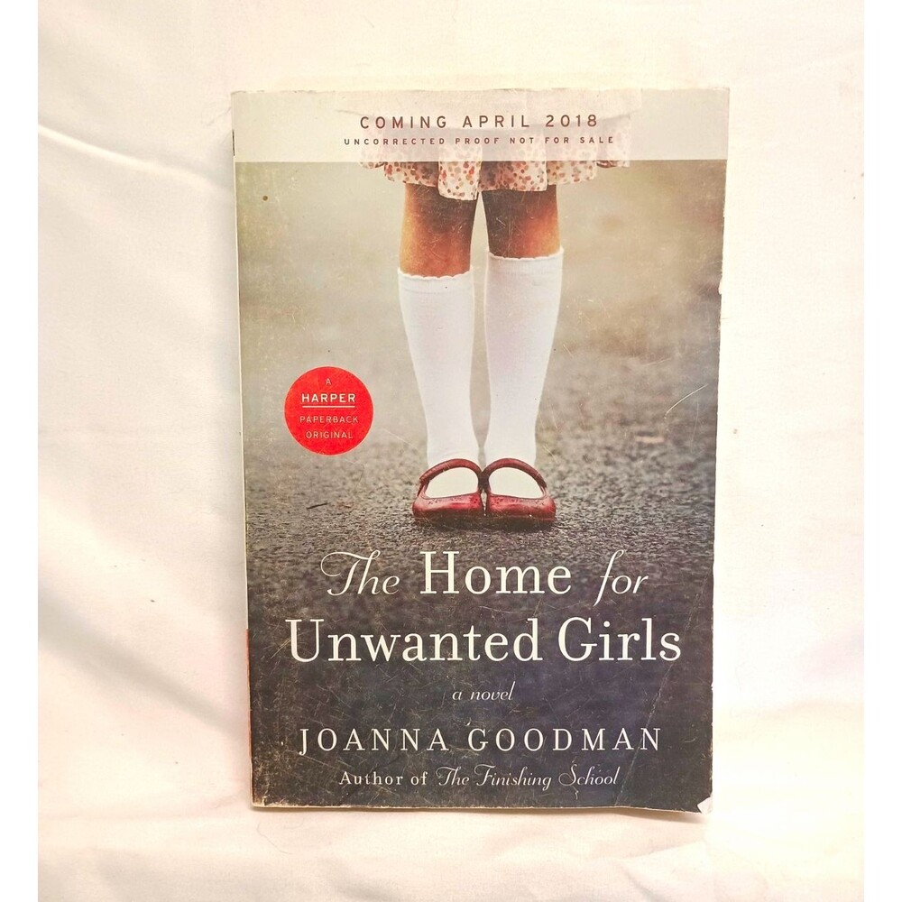 The Home for Unwanted Girls by Joanna Goodman Paperback Uncorrected Proof